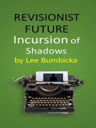 Title: Revisionist Future: Incursion of Shadows, Author: Clare M Hasler