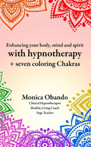 Title: Enhancing Your Body, Mind and Spirit with Hypnotherapy, Author: Monica Obando