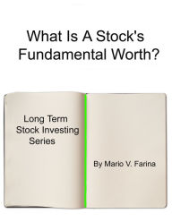 Title: What Is A Stock's Fundamental Worth?, Author: Mario V. Farina