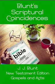 Title: Blunt's Scriptural Coincidences: Gospels and Acts, Author: J J Blunt