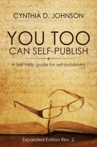 Title: You Too Can Self-Publish!, Author: Cynthia D. Johnson