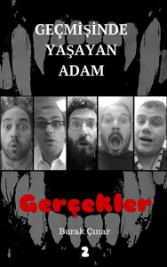 Title: Gecmisinde Yasayan Adam: Gercekler, Author: Burak Cinar