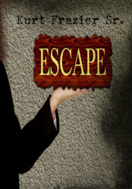 Title: Escape, Author: Kurt Frazier Sr