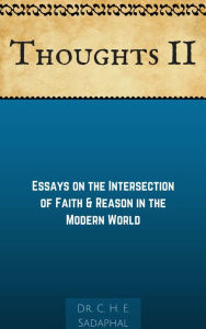 Title: Thoughts II: Essays on the Intersection of Faith and Reason in the Modern World, Author: Dr. C. H. E. Sadaphal