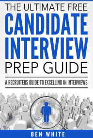 Title: The Ultimate Free Candidate Interview Prep Guide, Author: Ben White