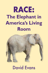 Title: RACE: The Elephant in America's Living Room, Author: David Evans