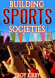 Title: Building Sport Societies, Author: Troy Kirby