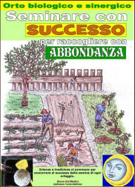 Title: Seminare con successo per raccogliere con abbondanza. Orto biologico e sinergico, Author: Bruno Del Medico