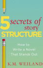 5 Secrets of Story Structure: How to Write a Novel That Stands Out