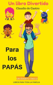 Title: Un libro divertido para todos los Papás, Author: Claudio de Castro