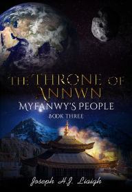 Title: The Throne of Annwn; Book Three of Myfanwy's People, Author: Joseph H.J. Liaigh