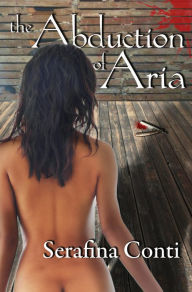 Title: The Abduction of Aria, Author: Serafina Conti