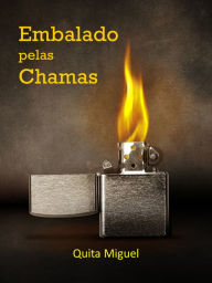 Title: Embalado Pelas Chamas, Author: Quita Miguel