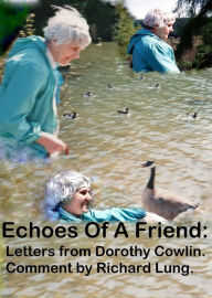 Title: Echoes Of A Friend: Letters from Dorothy Cowlin. Comment by Richard Lung., Author: Richard Lung