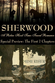 Title: Sherwood, Special Preview: The First 7 Chapters (A Robin Hood Time-Travel Romance), Author: Mimi Riser