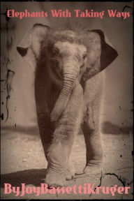 Title: Elephants With Taking Ways, Author: Joy Bassetti-Kruger