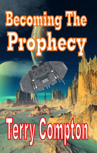 Title: Becoming the Prophecy, Author: Terry Compton