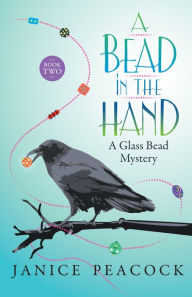 Title: A Bead in the Hand (Glass Bead Mystery Series #2), Author: Janice Peacock