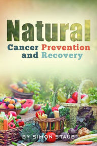 Title: Natural Cancer Prevention and Recovery, Author: Simon Staub