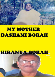 Title: My Mother: Dashami Borah, Author: Hiranya Borah