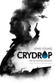 Title: Crydrop: The Accepted Agony (Book 1 of the Crydrop Series), Author: Lewis Young