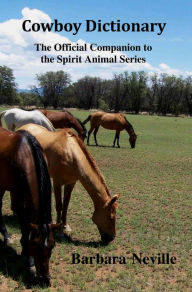 Title: Cowboy Dictionary: The Official Companion to the Spirit Animal Series, Author: Barbara Neville