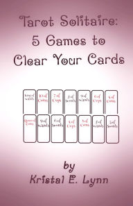 Title: Tarot Solitaire: 5 Games to Clear Your Cards, Author: Kristal E. Lynn