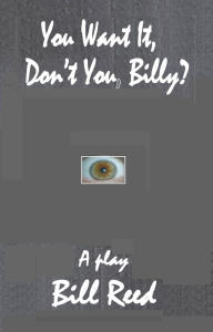 Title: You Want It, Don't You, Billy?, Author: Bill Reed