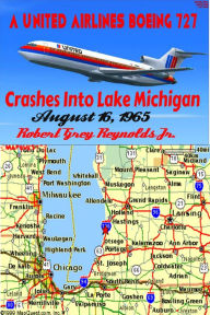 Title: A United Airlines Boeing 727 Crashes Into Lake Michigan August 16, 1965, Author: Robert Grey Reynolds Jr