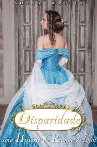 Title: Disparidade: Uma História de Rumpelstiltskin, Author: Sonya Writes