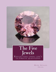 Title: The Five Jewels: Reflecting Upon Life's Ultimate Questions, Author: Màrk Gerard Craig