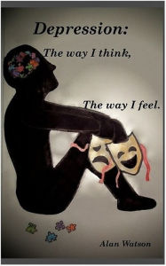 Title: Depression: The Way I Think, the Way I Feel, Author: Alan Watson