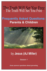 Title: Frequently Asked Questions: Parents & Children Session 1, Author: Jesus (AJ Miller)