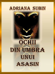 Title: Ochii din Umbra unui Asasin, Author: Adriana Subin