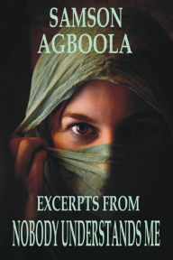 Title: Excerpts From: Nobody Understands Me, Author: Samson Agboola