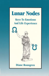 Title: Lunar Nodes: Keys to Emotions and Life Experience, Author: Diane Ronngren