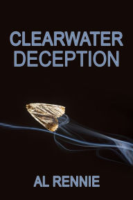 Title: Clearwater Deception, Author: Al Rennie