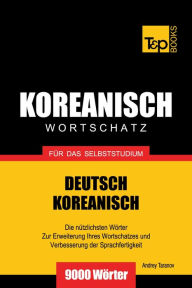 Title: Wortschatz Deutsch-Koreanisch für das Selbststudium: 9000 Wörter, Author: Andrey Taranov