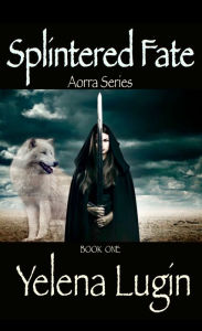 Title: Splintered Fate (Aorra Series #1), Author: Yelena Lugin