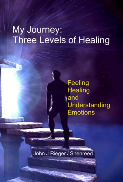 My Journey: Three Levels of Healing - Feeling, Healing, and Understanding Emotions