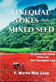Title: Unequal Yokes and Mixed Seed, Author: F. Wayne Mac Leod