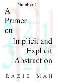 Title: A Primer on Implicit and Explicit Abstraction, Author: Razie Mah
