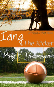 Title: Icing The Kicker, Author: Mary E Thompson