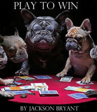 Title: Play To Win, Author: Jackson Bryant