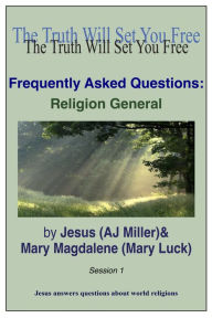 Title: Frequently Asked Questions: Religion General Session 1, Author: Jesus (AJ Miller)