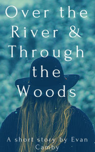 Title: Over the River and Through the Woods, Author: Alejandro Pen~a-ayala