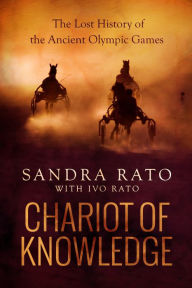 Title: Chariot of Knowledge: The Lost History of the Ancient Olympic Games, Author: Sandra Rato