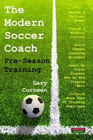 Title: The Modern Soccer Coach: Pre-Season Training, Author: Gary Curneen