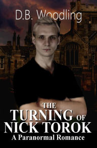 Title: The Turning of Nick Torok, Author: D.B. Woodling