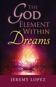 Title: The God Element Within Dreams, Author: Jeremy Lopez